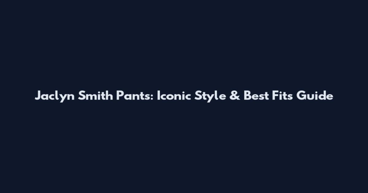 Jaclyn Smith Pants: Iconic Style & Best Fits Guide