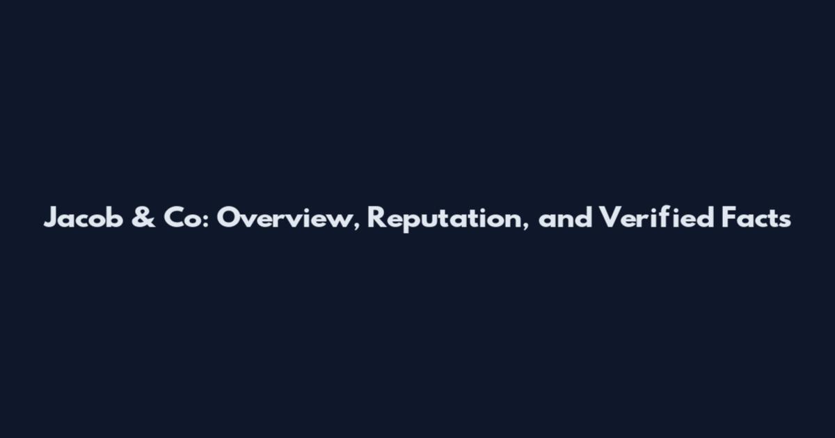 Jacob & Co: Overview, Reputation, and Verified Facts