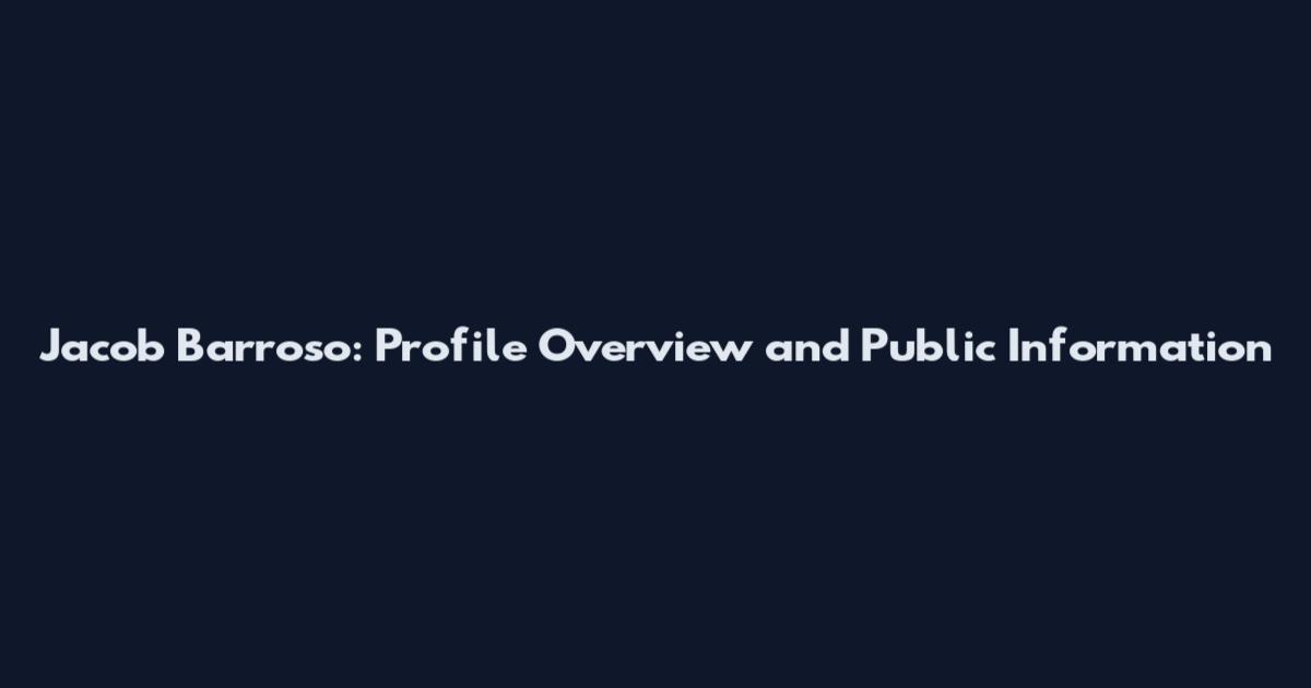 Jacob Barroso: Profile Overview and Public Information