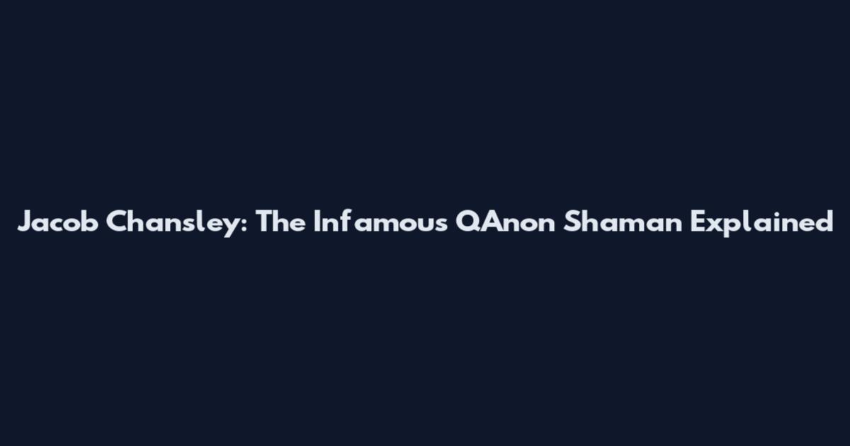 Jacob Chansley: The Infamous QAnon Shaman Explained