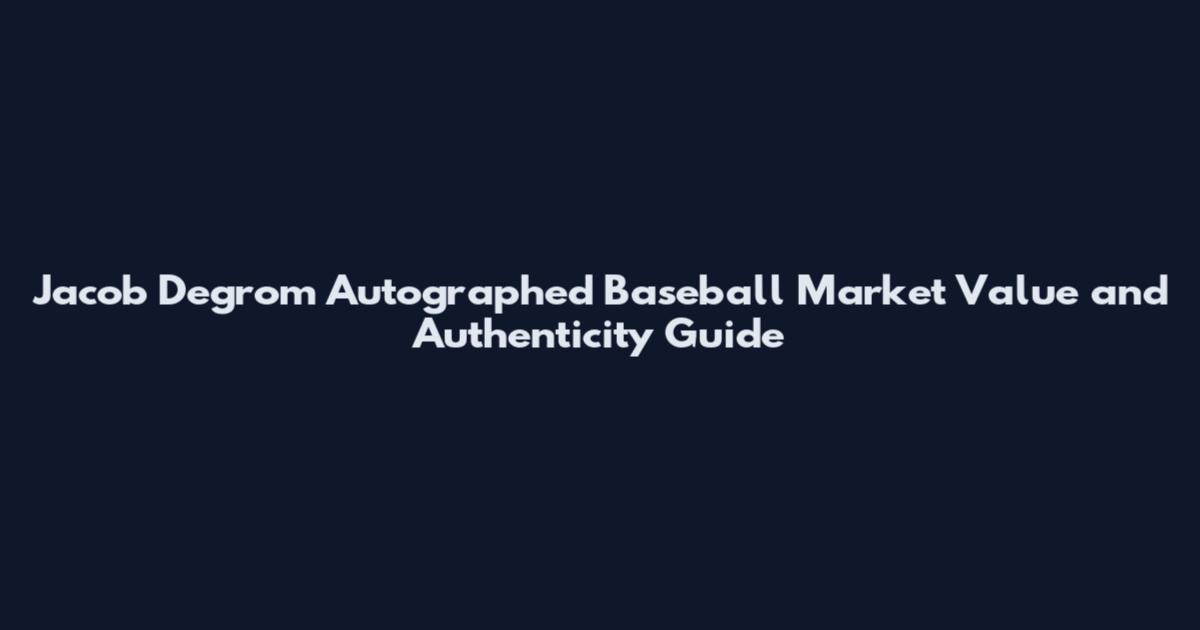Jacob Degrom Autographed Baseball Market Value and Authenticity Guide