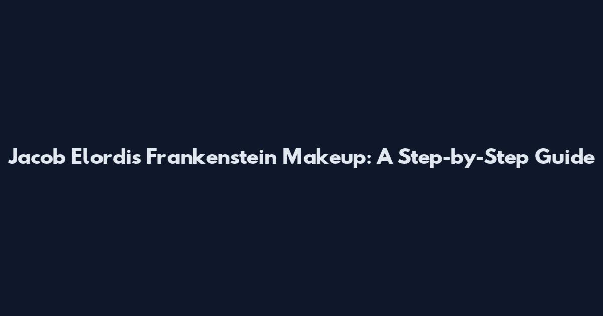 Jacob Elordi's Frankenstein Makeup: A Step-by-Step Guide