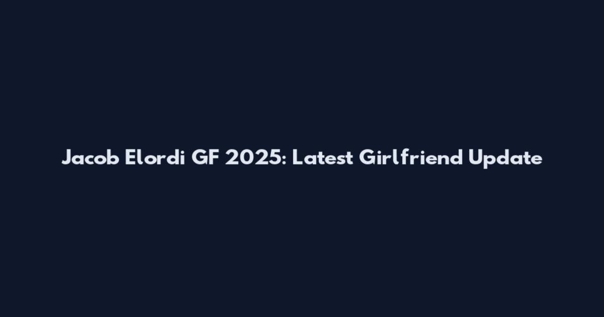 Jacob Elordi GF 2025: Latest Girlfriend Update