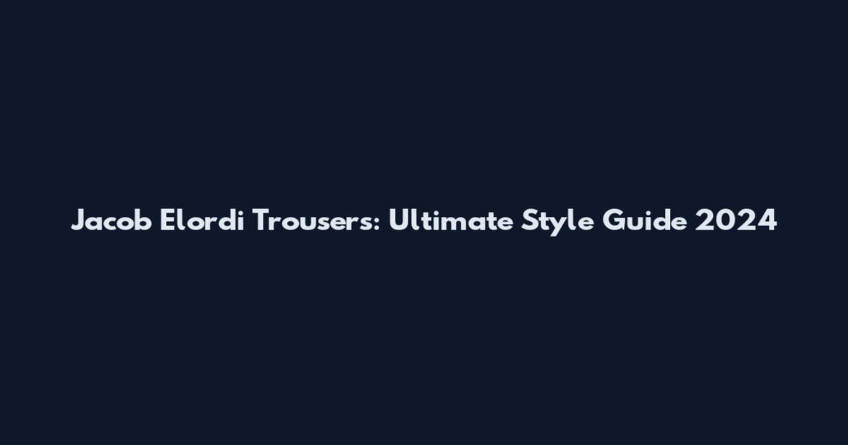 Jacob Elordi Trousers: Ultimate Style Guide 2024