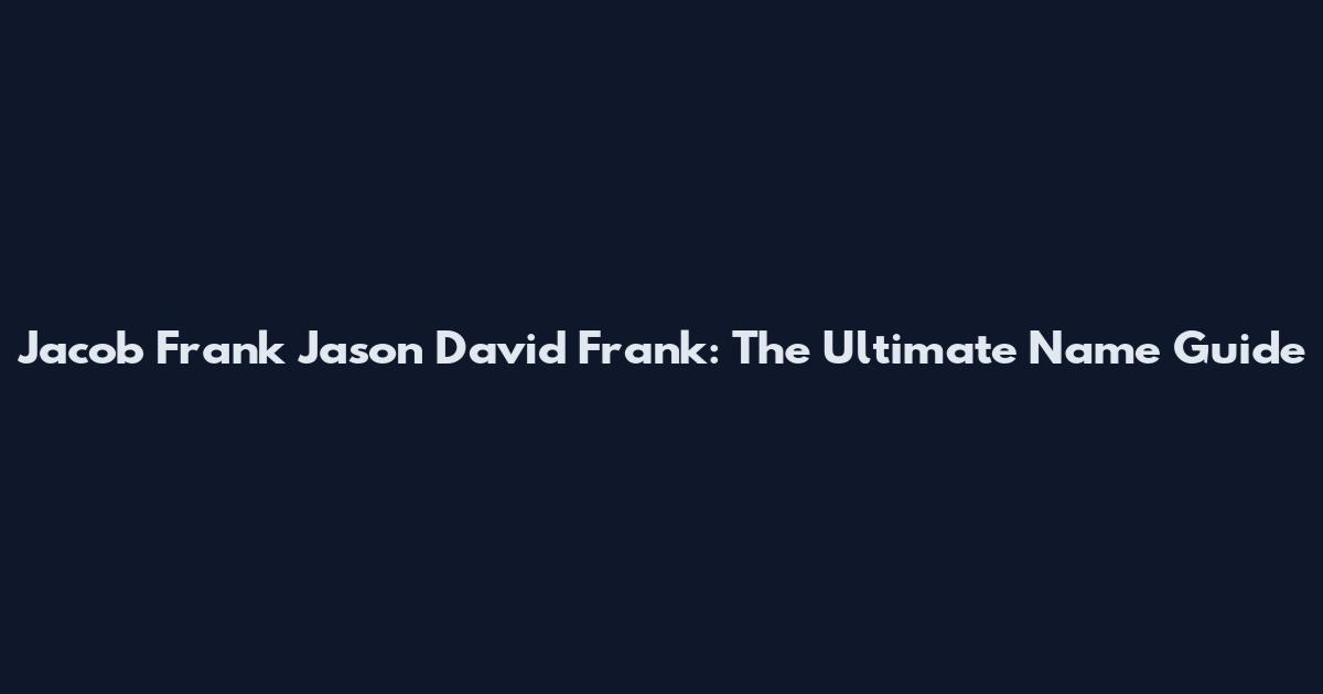 Jacob Frank Jason David Frank: The Ultimate Name Guide