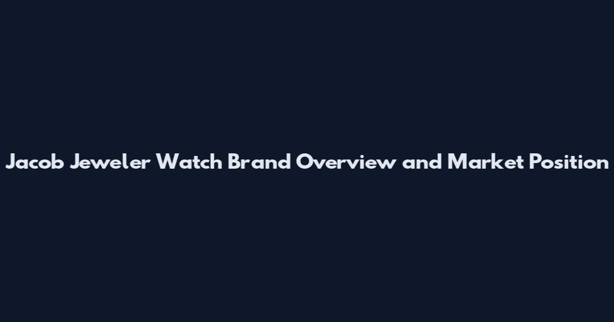 Jacob Jeweler Watch Brand Overview and Market Position