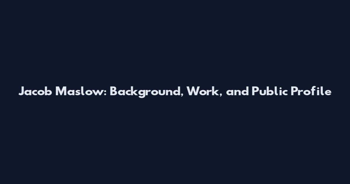 Jacob Maslow: Background, Work, and Public Profile