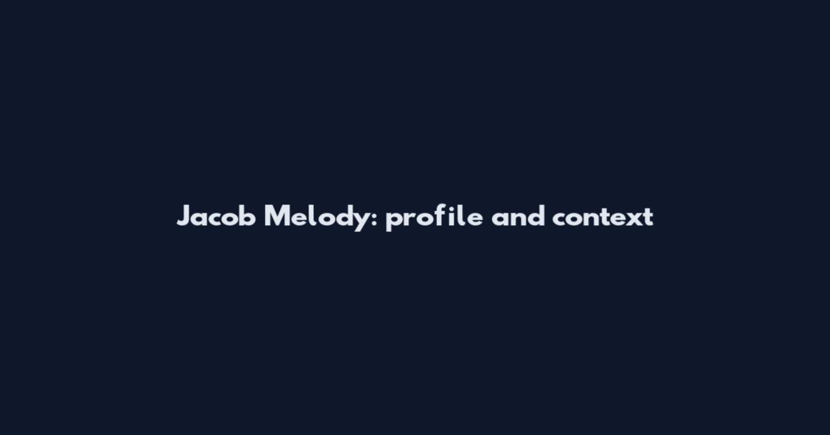 Jacob Melody: profile and context