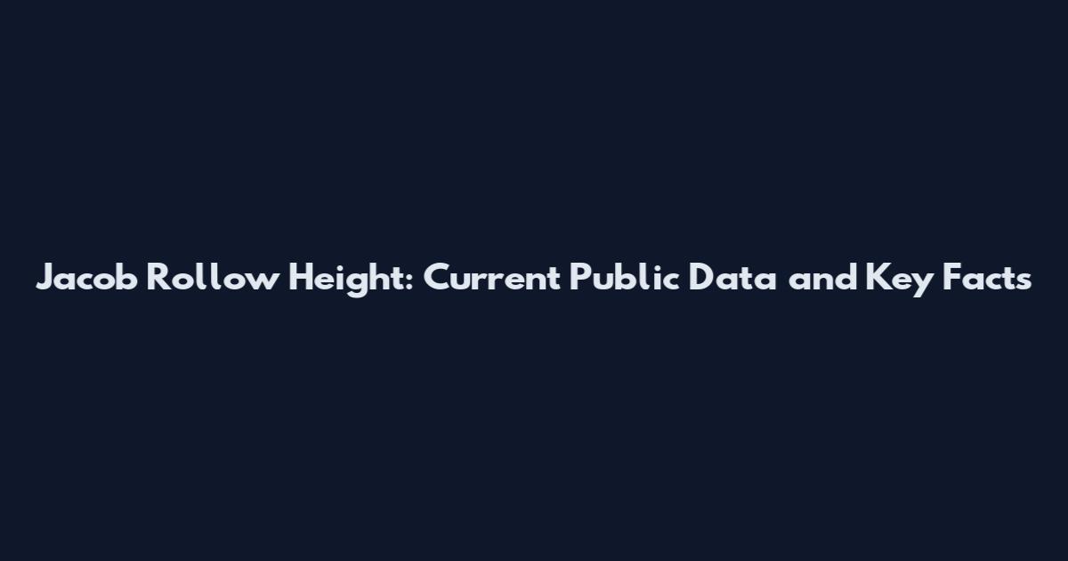 Jacob Rollow Height: Current Public Data and Key Facts