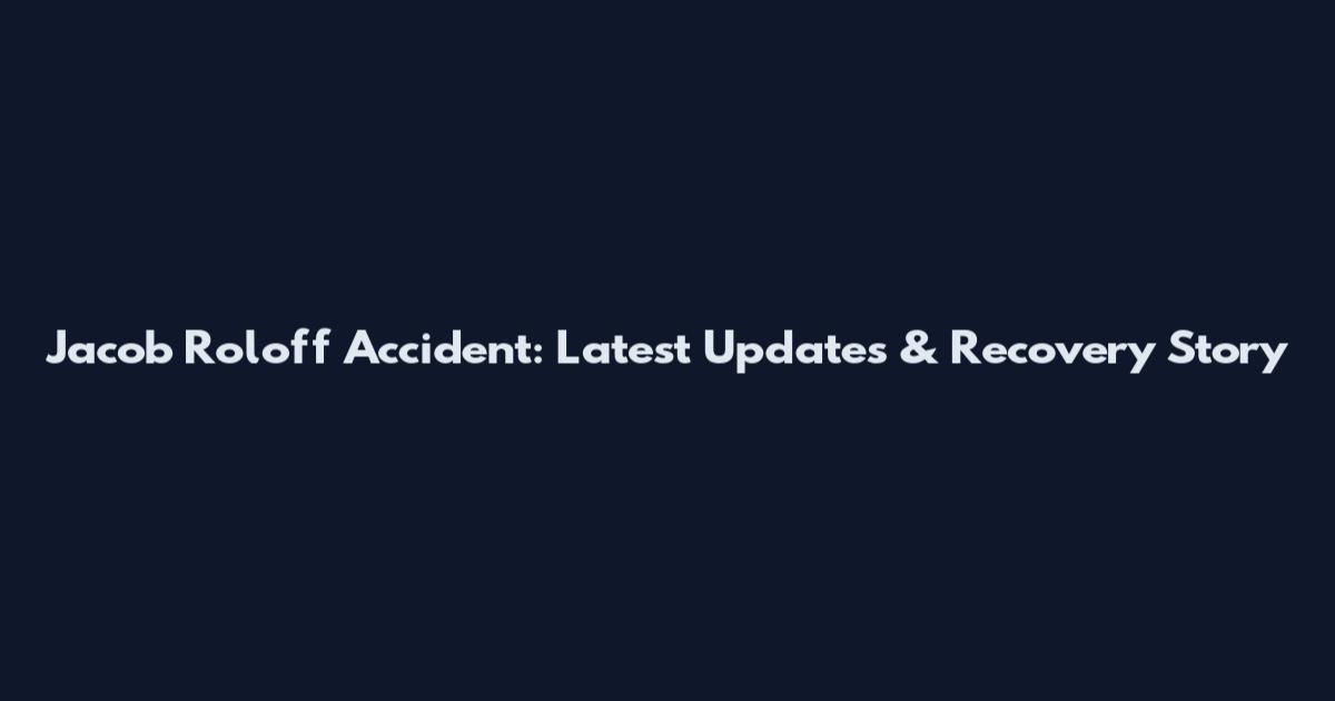 Jacob Roloff Accident: Latest Updates & Recovery Story