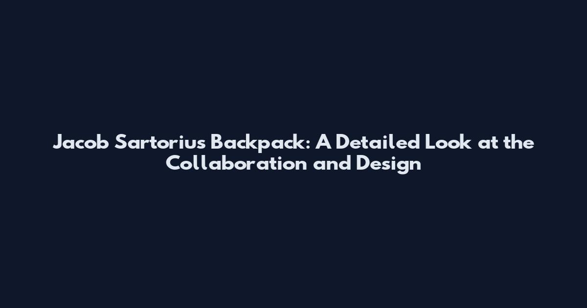 Jacob Sartorius Backpack: A Detailed Look at the Collaboration and Design