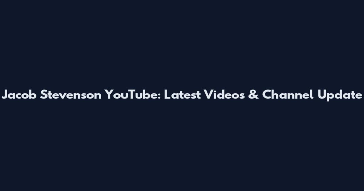 Jacob Stevenson YouTube: Latest Videos & Channel Update