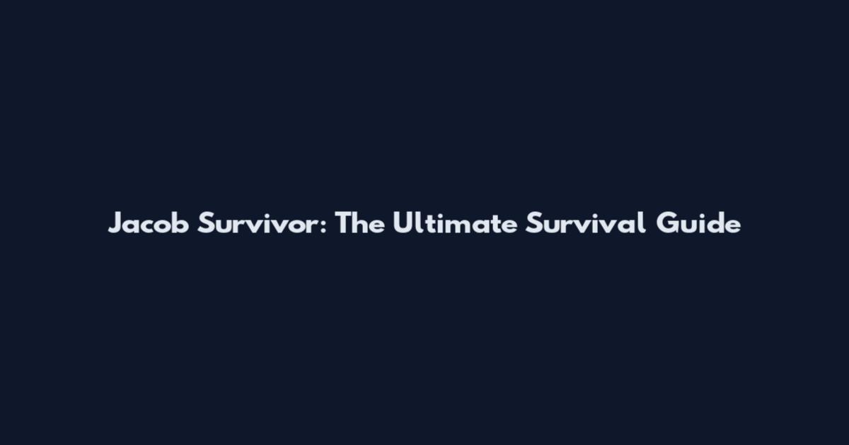 Jacob Survivor: The Ultimate Survival Guide