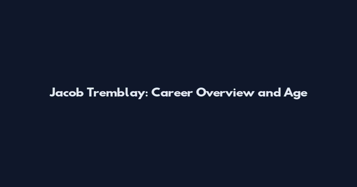 Jacob Tremblay: Career Overview and Age