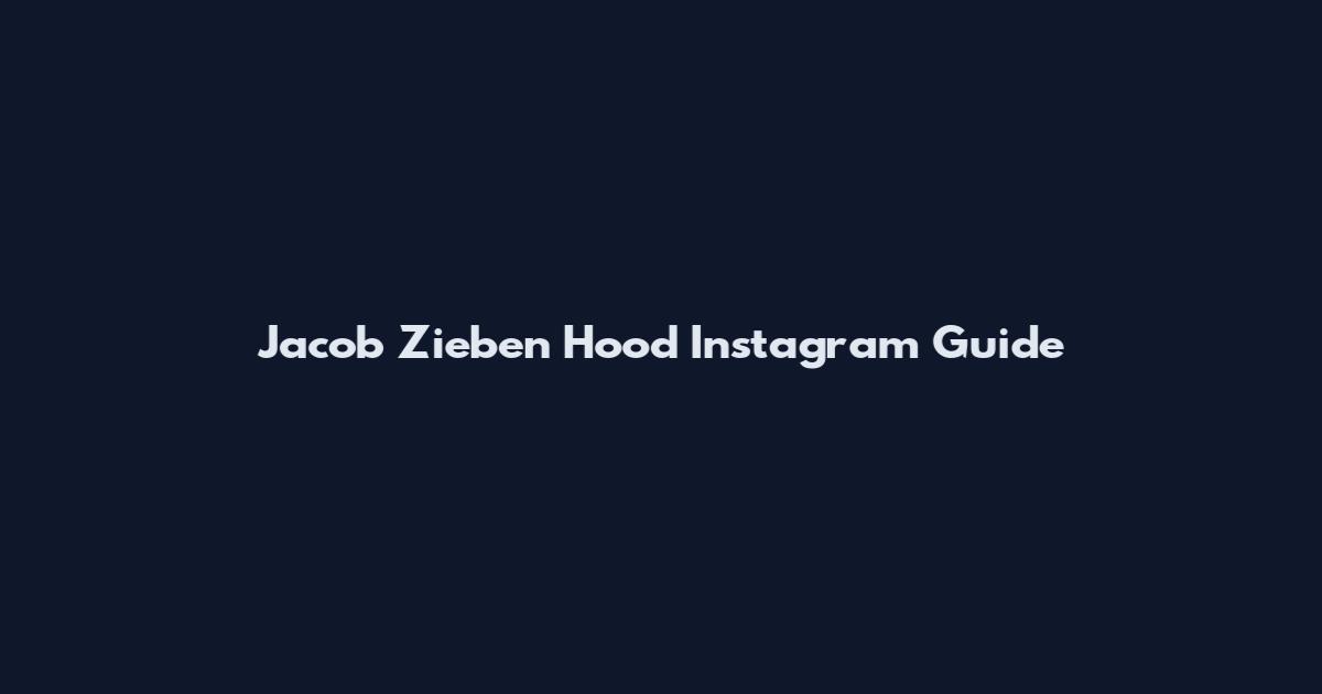 Jacob Zieben Hood Instagram Guide