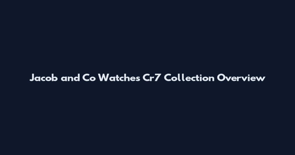 Jacob and Co Watches Cr7 Collection Overview