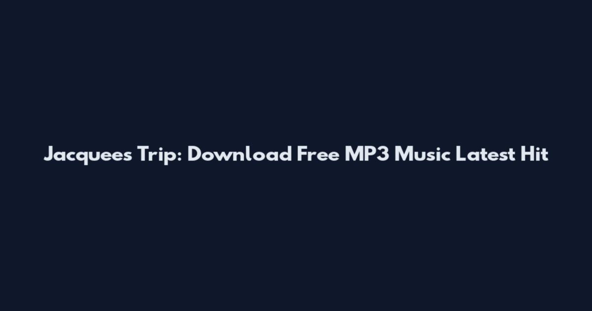 Jacquees Trip: Download Free MP3 Music Latest Hit