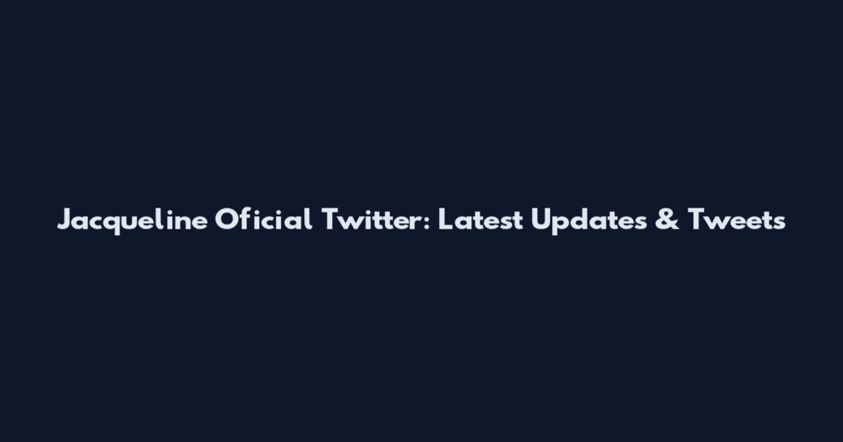 Jacqueline Oficial Twitter: Latest Updates & Tweets