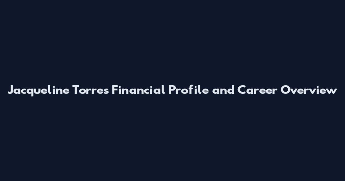 Jacqueline Torres Financial Profile and Career Overview