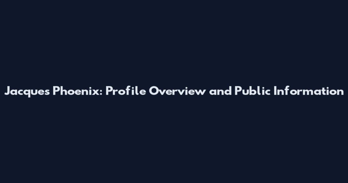Jacques Phoenix: Profile Overview and Public Information