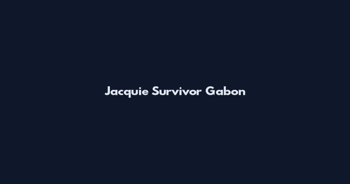 Jacquie Survivor Gabon