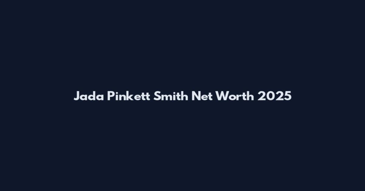 Jada Pinkett Smith Net Worth 2025