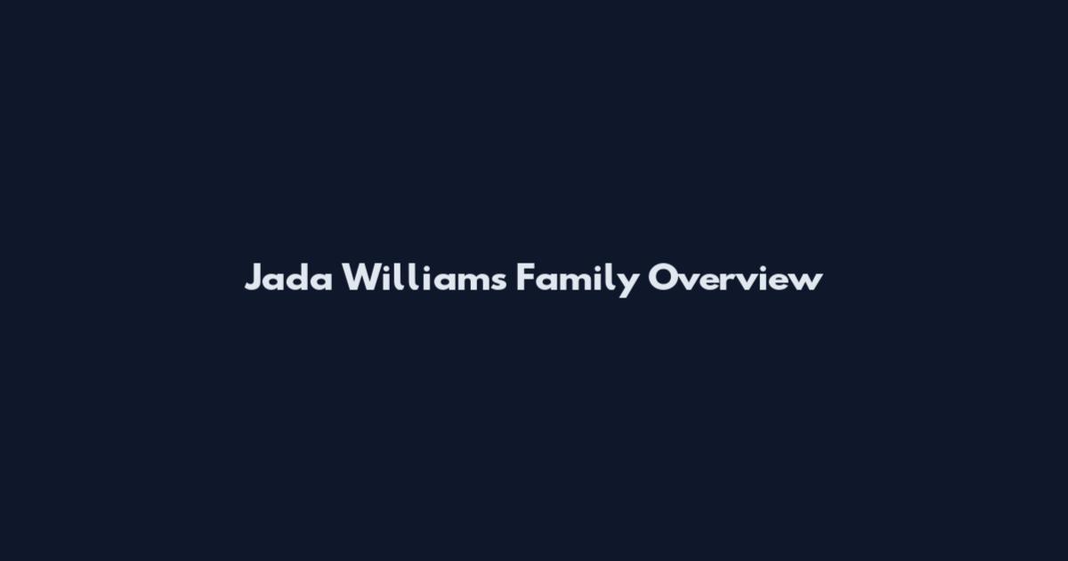 Jada Williams Family Overview