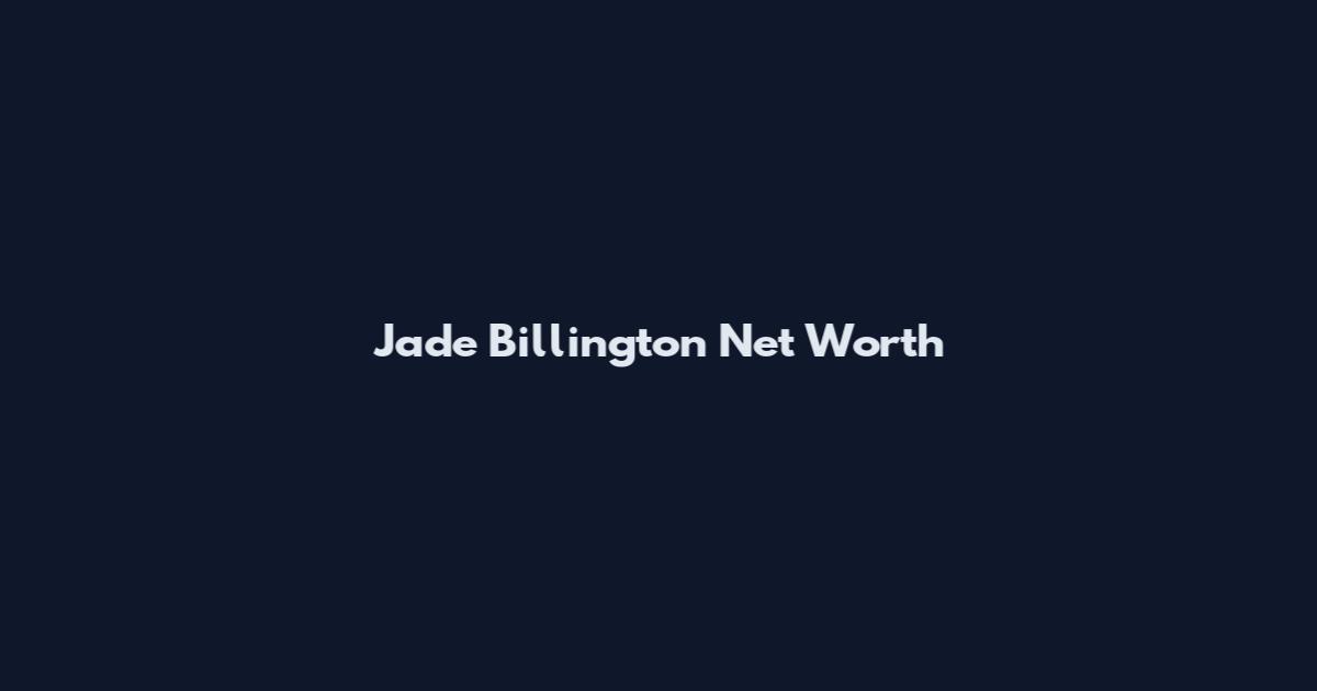 Jade Billington Net Worth