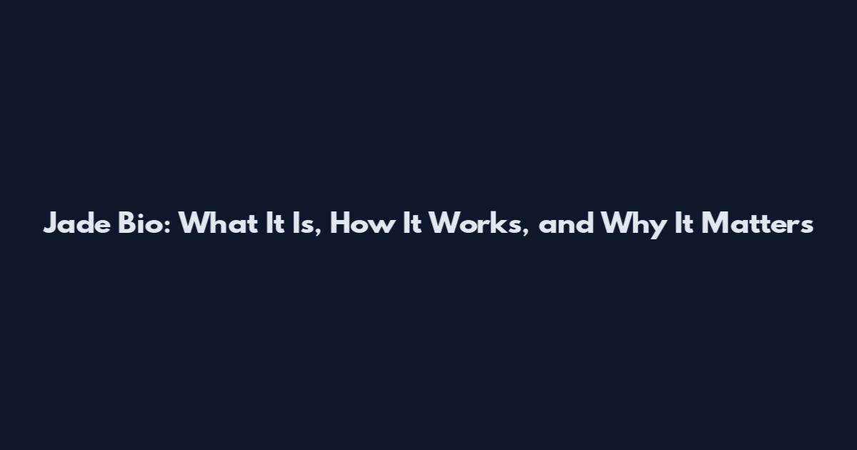 Jade Bio: What It Is, How It Works, and Why It Matters