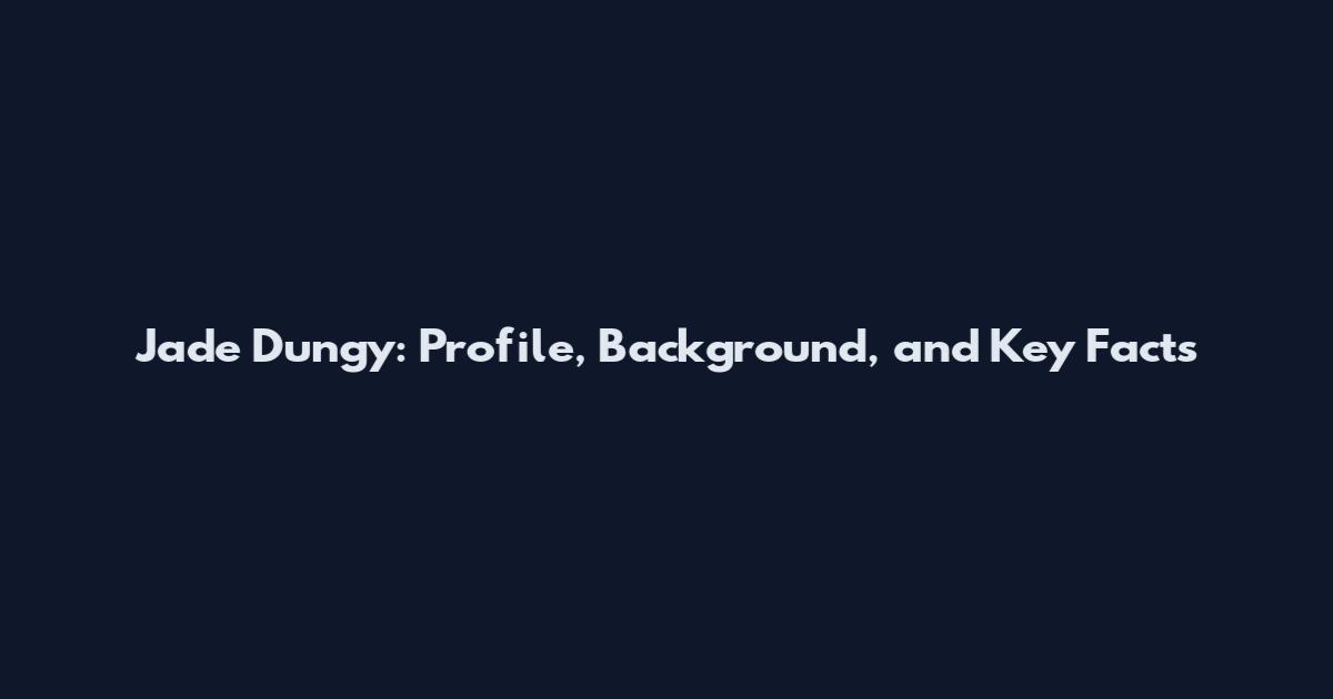 Jade Dungy: Profile, Background, and Key Facts