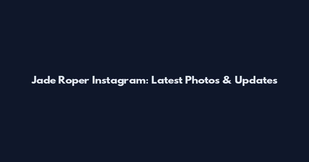 Jade Roper Instagram: Latest Photos & Updates
