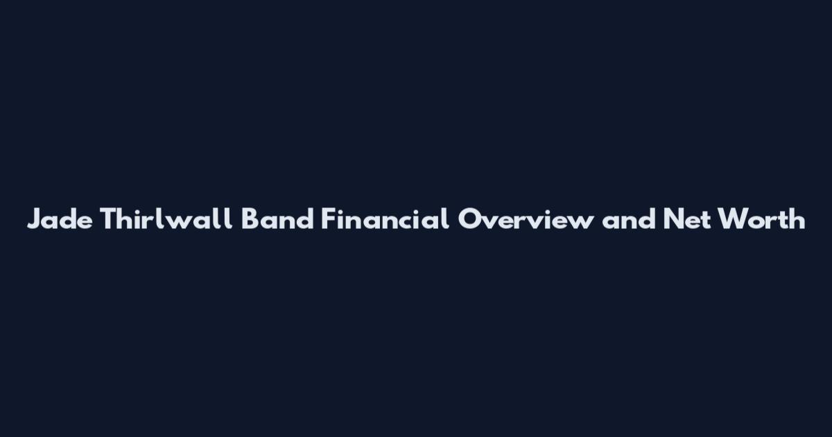Jade Thirlwall Band Financial Overview and Net Worth