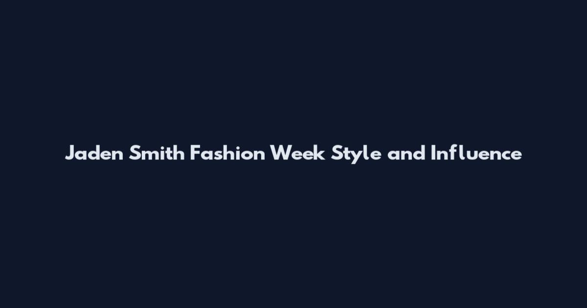 Jaden Smith Fashion Week Style and Influence