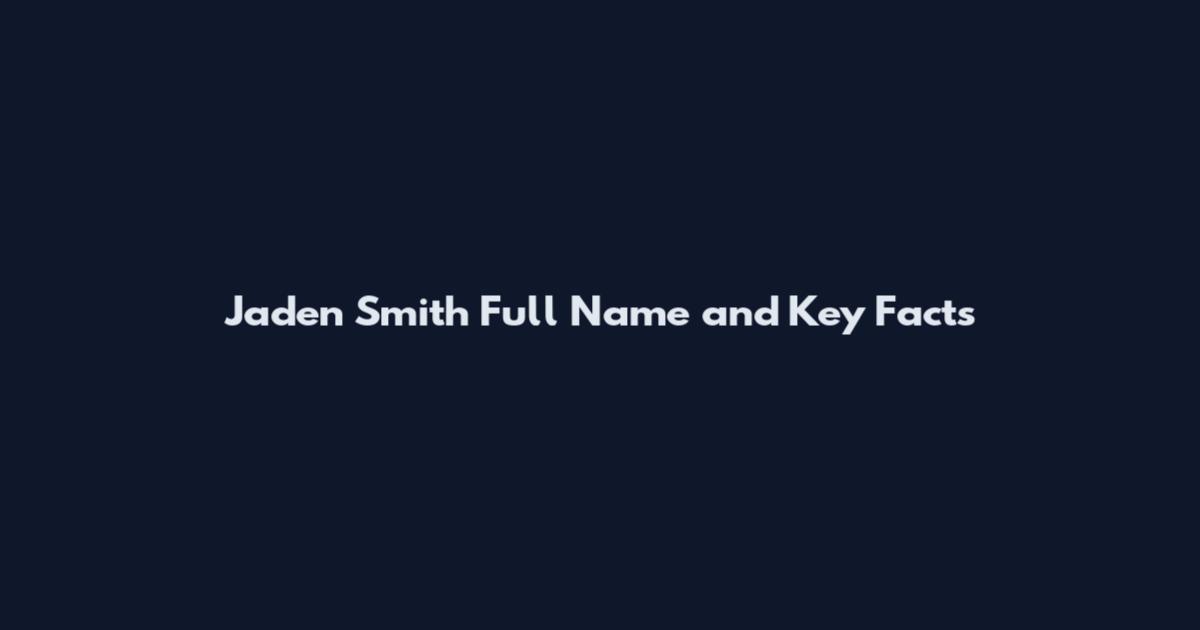 Jaden Smith Full Name and Key Facts