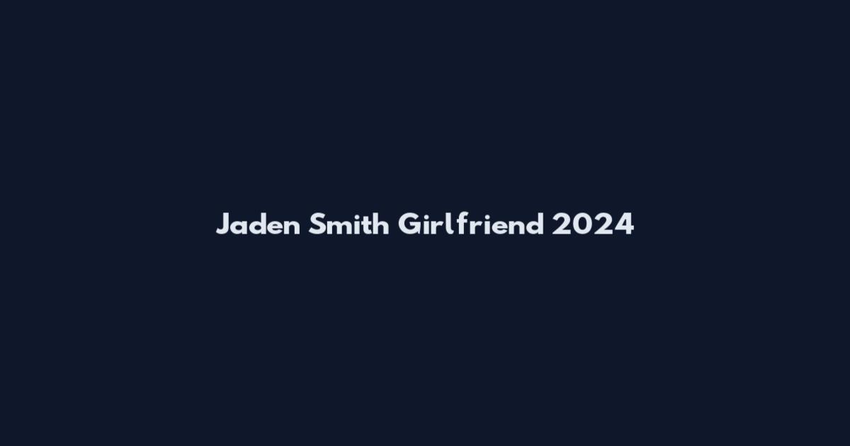 Jaden Smith Girlfriend 2024