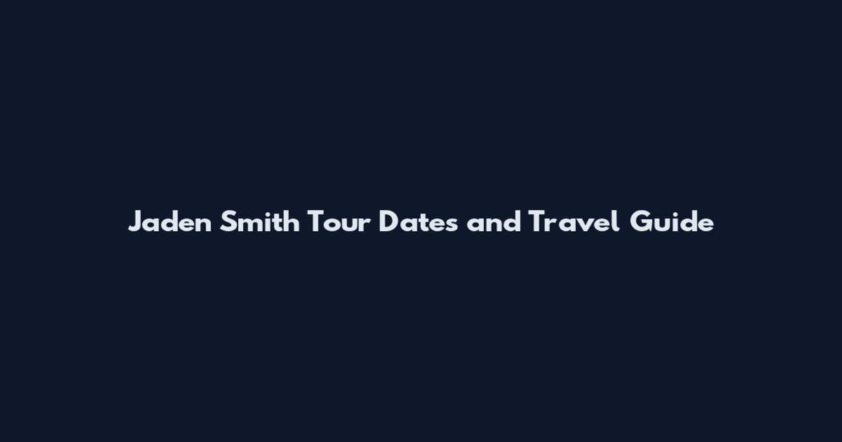 Jaden Smith Tour Dates and Travel Guide