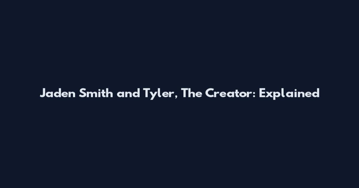 Jaden Smith and Tyler, The Creator: Explained