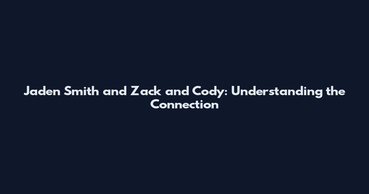 Jaden Smith and Zack and Cody: Understanding the Connection