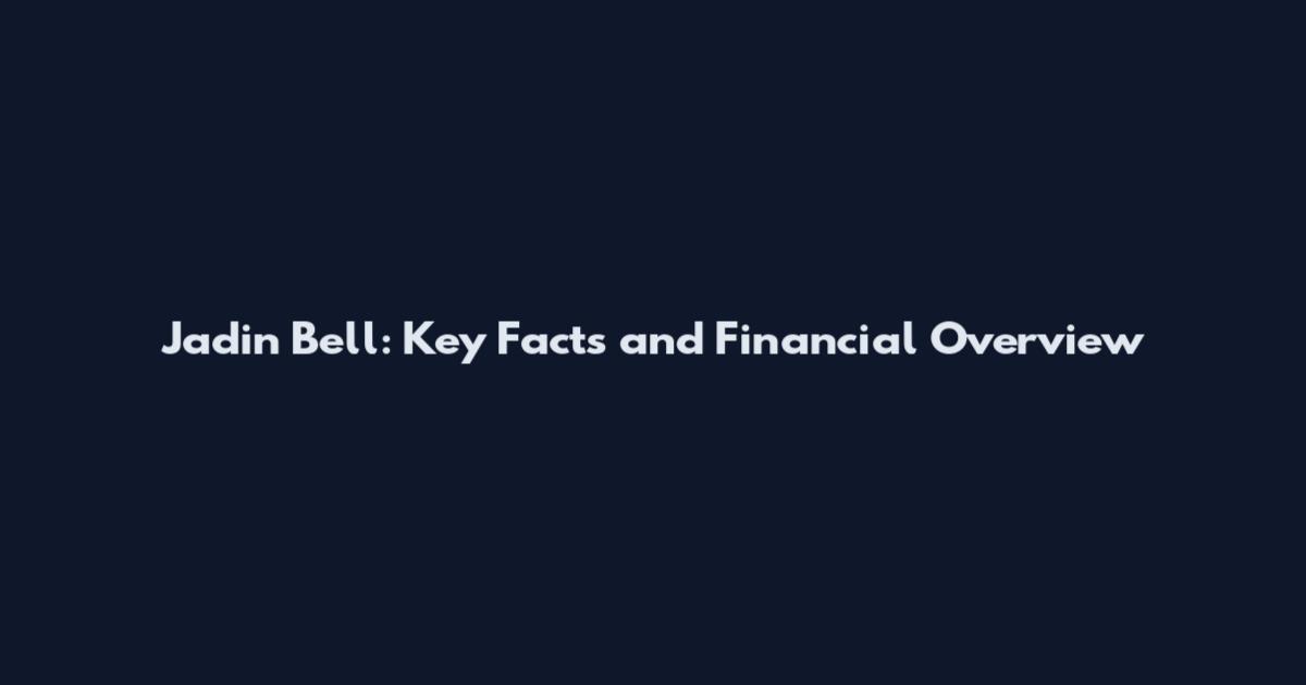 Jadin Bell: Key Facts and Financial Overview