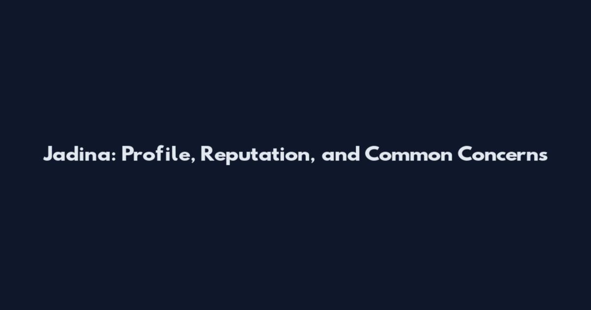 Jadina: Profile, Reputation, and Common Concerns
