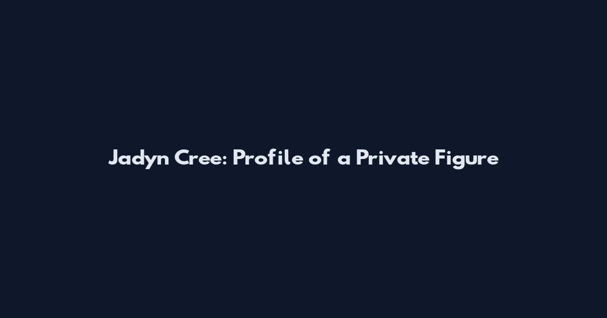 Jadyn Cree: Profile of a Private Figure