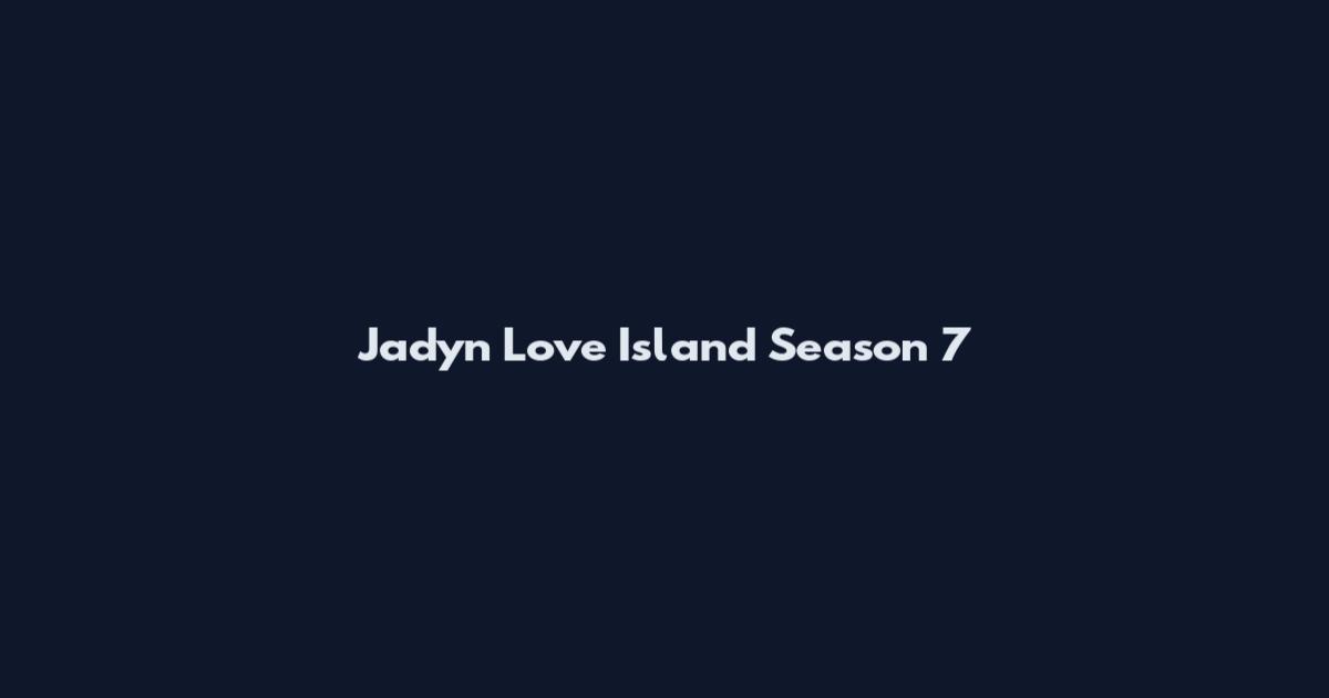 Jadyn Love Island Season 7