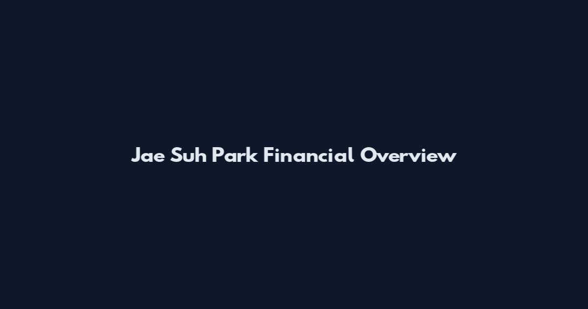 Jae Suh Park Financial Overview