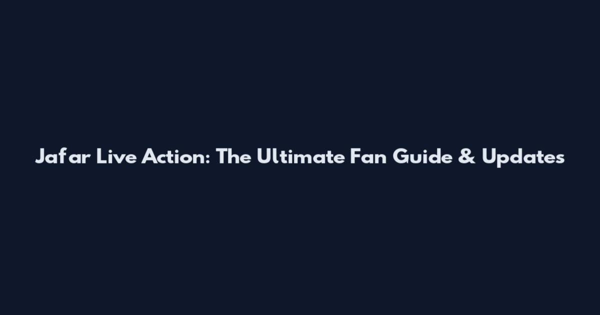 Jafar Live Action: The Ultimate Fan Guide & Updates