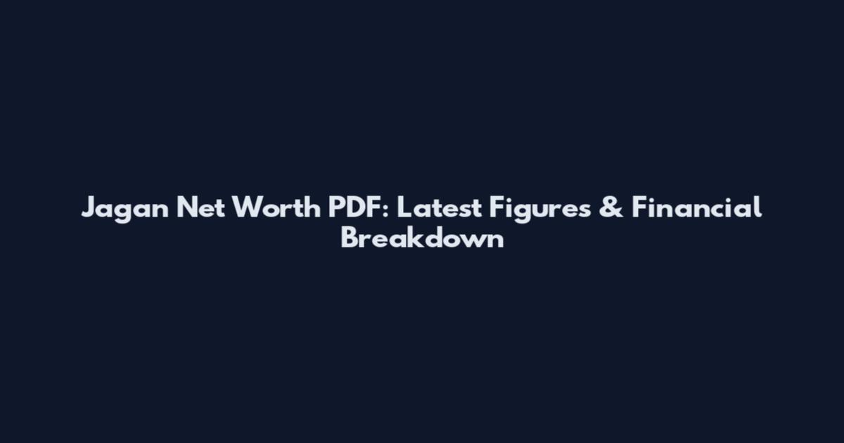Jagan Net Worth PDF: Latest Figures & Financial Breakdown