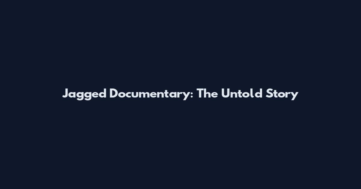 Jagged Documentary: The Untold Story