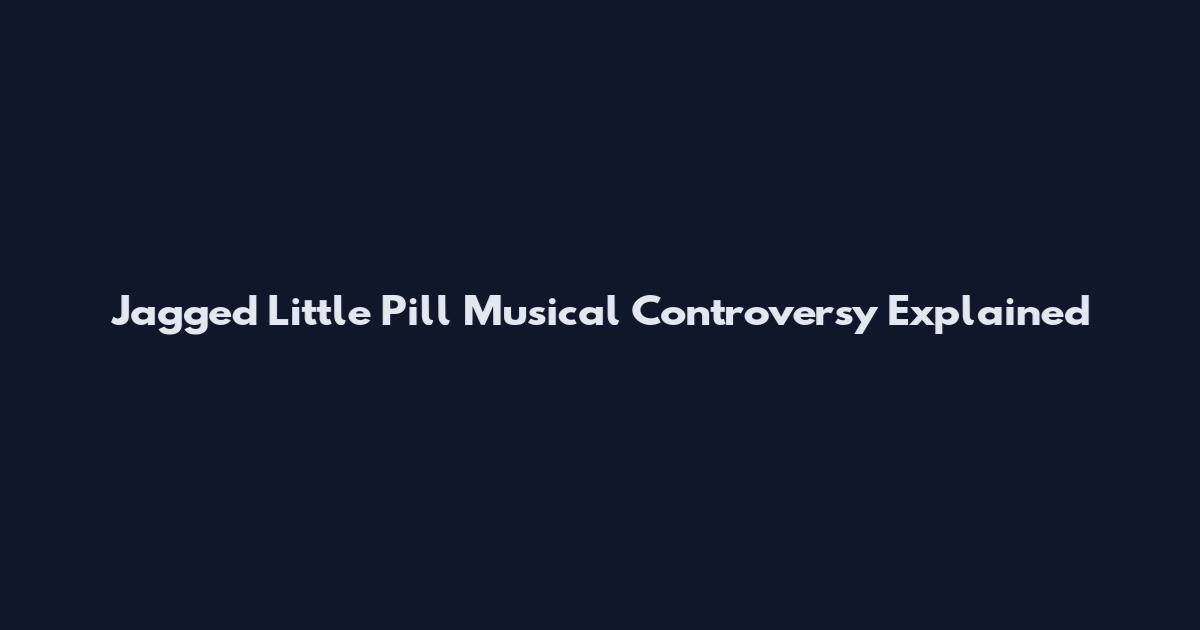 Jagged Little Pill Musical Controversy Explained