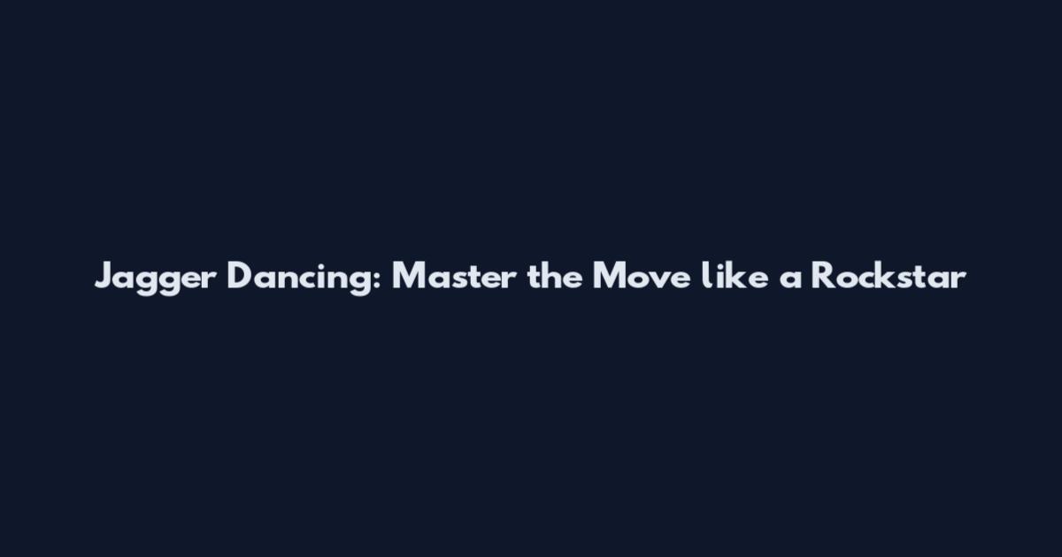 Jagger Dancing: Master the Move like a Rockstar
