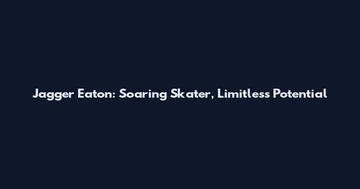 Jagger Eaton: Soaring Skater, Limitless Potential