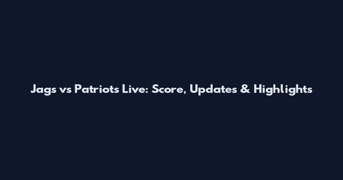 Jags vs Patriots Live: Score, Updates & Highlights